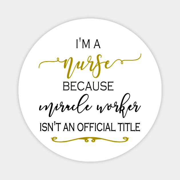 I'm a Nurse because Miracle Worker isn't an official title Magnet by AKSA shop